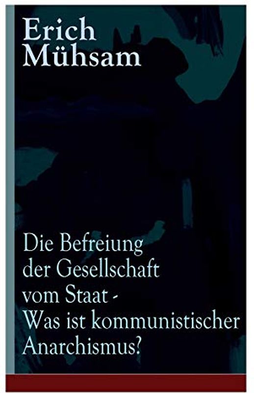Die Befreiung der Gesellschaft vom Staat - Was ist kommunistischer Anarchismus?