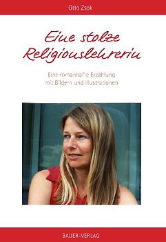 Eine stolze Religionslehrerin. Eine romanhafte Erzählung mit Bildern und Illustrationen