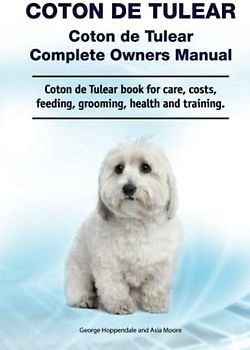 Coton de Tulear. Coton de Tulear Complete Owners Manual. Coton de Tulear book for care, costs, feeding, grooming, health and training.