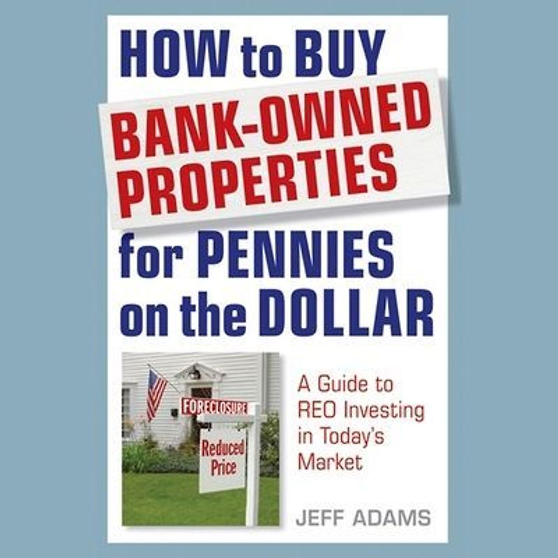 How to Buy Bank-Owned Properties for Pennies on the Dollar Lib/E: A Guide to Reo Investing in Today's Market