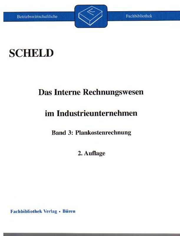 Das interne Rechnungswesen im Industrieunternehmen. Mit Fragen, Aufgaben,... / Das interne Rechnungswesen im Industrieunternehmen. Band 3: Plankostenrechnung