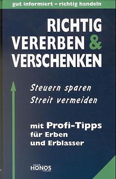 Richtig vererben und verschenken. Steuern sparen, Streit vermeiden. Mit Profi-Tipps für Erben und Erblasser
