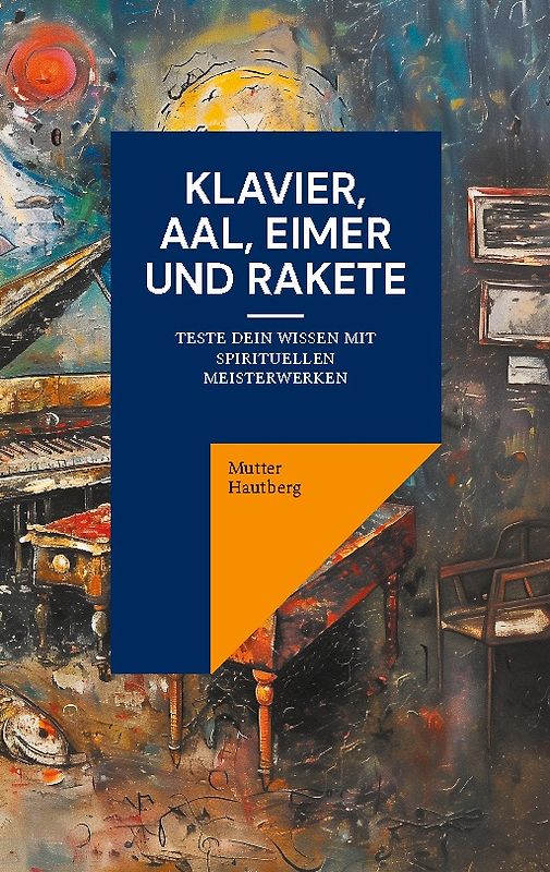 Klavier, Aal, Eimer und Rakete