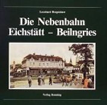 Die Nebenbahn Eichstätt - Beilngries