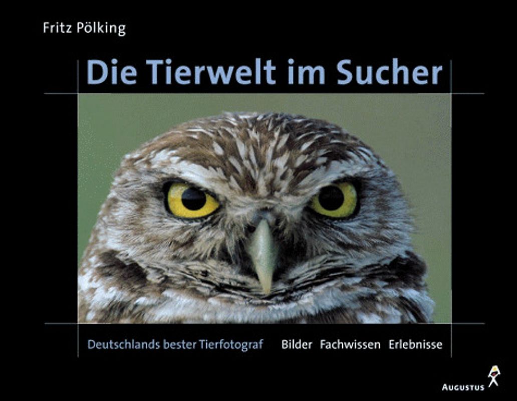 Die Tierwelt im Sucher. Deutschlands bester Tierfotoraf. Bilder - Fachwissen - Erlebnisse