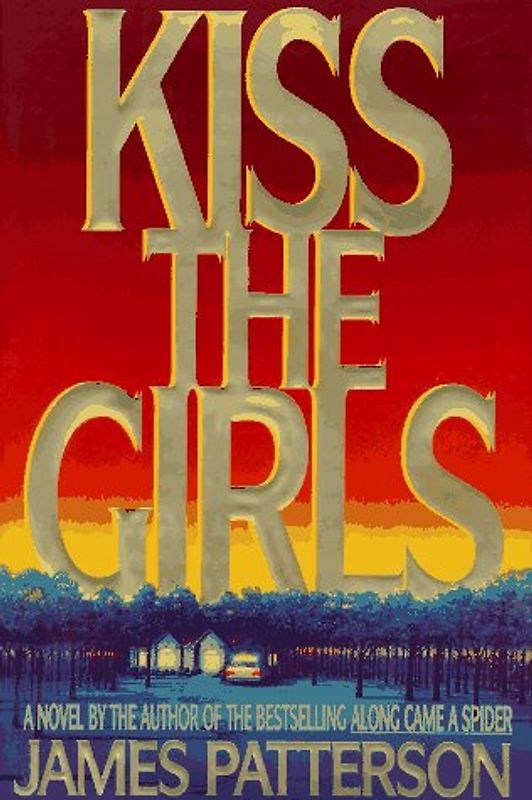 Kiss the Girls: A Novel by the Author of the Bestselling Along Came a Spider (Alex Cross) - Patterson, James