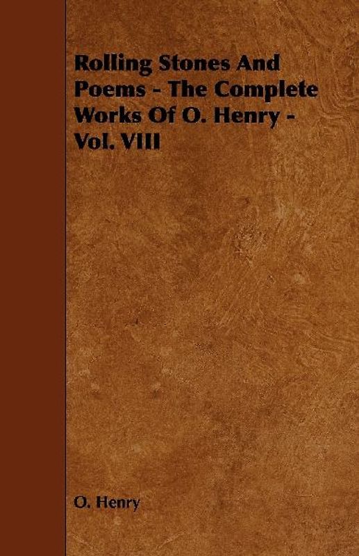 Rolling Stones and Poems - The Complete Works of O. Henry - Vol. VIII