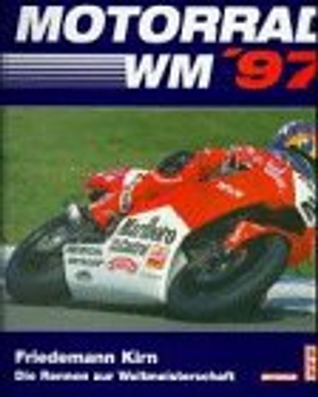 Motorrad WM '97. Die Rennen zur Weltmeisterschaft