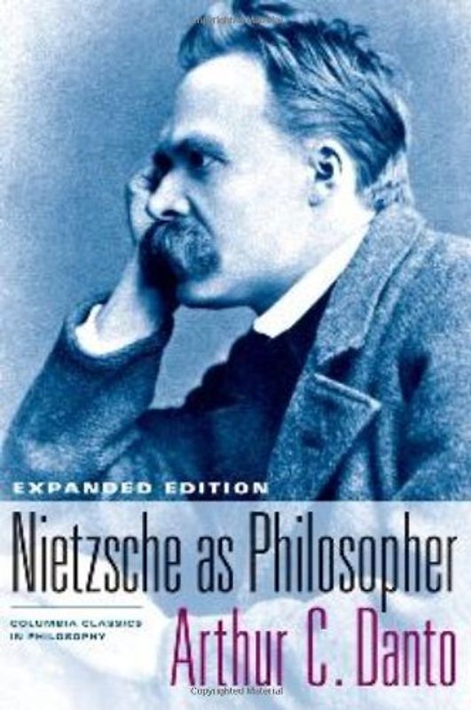 Nietzsche as Philosopher: Expanded Edition (Columbia Classics in Philosophy) - Arthur Coleman Danto