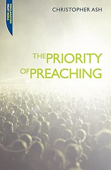 The Priority of Preaching (Proclamation Trust)