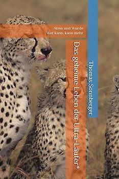 Das geheime Leben der Ultra-Läufer*: Atem und Würde, Wer kann, kann mehr (Selbstorganisation/ Emotion, Band 2)
