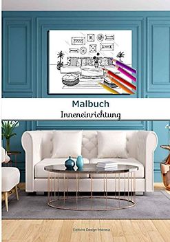 Malbuch Inneneinrichtung: 40 großformatige Malbücher | Erwachsene und Kinder | leidenschaftlich gerne einrichten | Dekorations- und Einrichtungsideen | kreative Kunst | A4