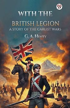 With the British Legion A Story of the Carlist Wars