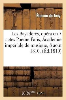 Les Bayadères, Opéra En 3 Actes Poème, Musique. Paris, Académie Impériale de Musique,