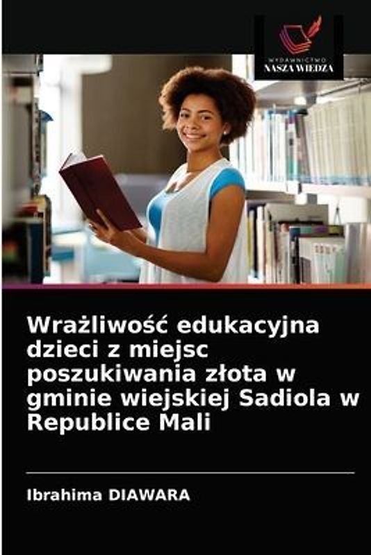 Wra¿liwo¿¿ edukacyjna dzieci z miejsc poszukiwania z¿ota w gminie wiejskiej Sadiola w Republice Mali
