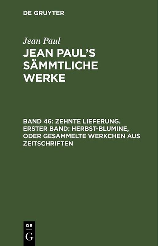 Jean Paul: Jean Paul’s Sämmtliche Werke / Zehnte Lieferung. Erster Band: Herbst-Blumine, oder Gesammelte Werkchen aus Zeitschriften