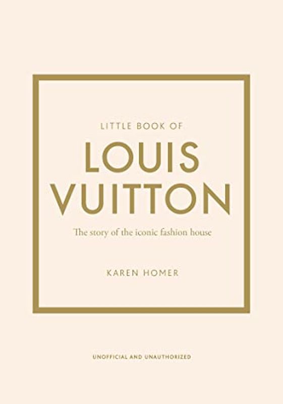 Little Book of Louis Vuitton: The Story of the Iconic Fashion House (Little Books of Fashion, 9)