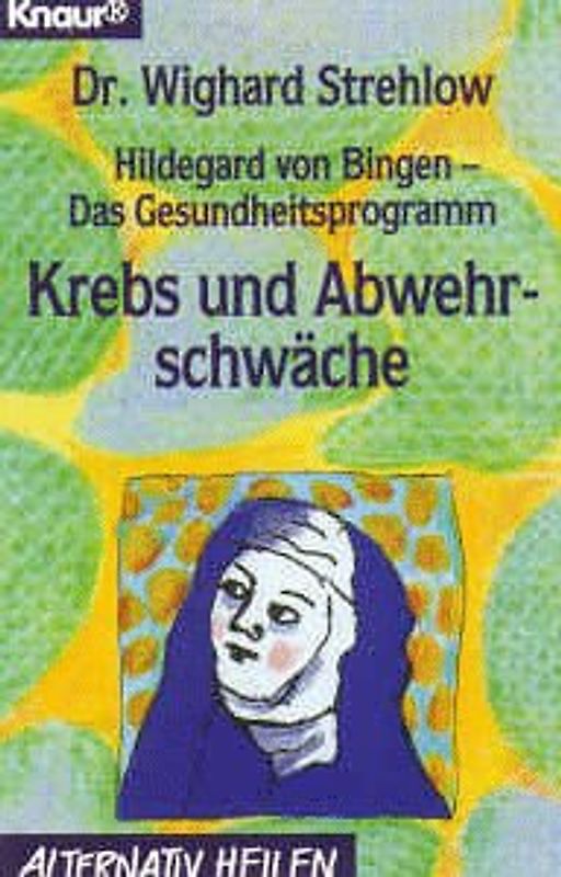 Hildegard von Bingen - Das Gesundheitsprogramm. Krebs und Abwehrschwäche