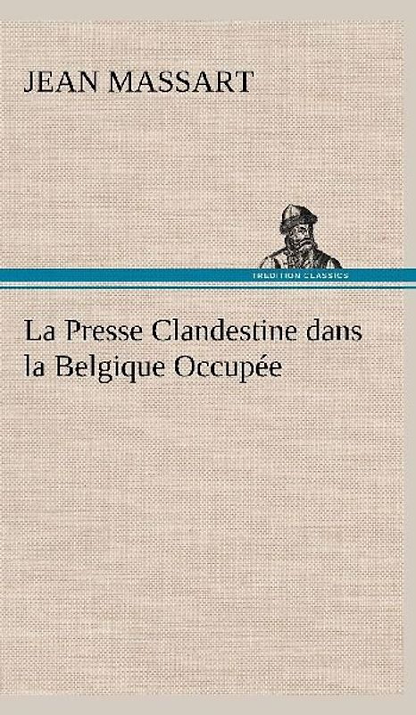 La Presse Clandestine dans la Belgique Occupée