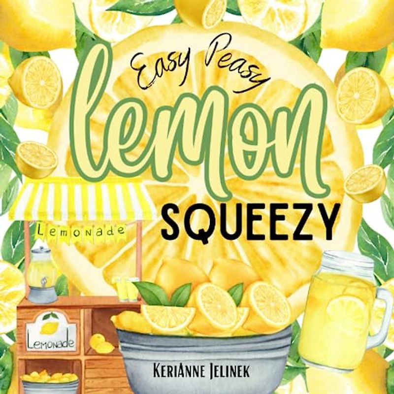 Easy Peasy Lemon Squeezy - Lemon Book for Kids, Lemons for Kids, Lemonade Books for Kids, Lemonade Stand, Lemons, I Love Lemonade Book