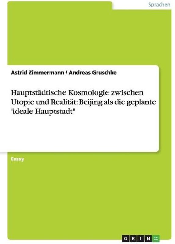 Hauptstädtische Kosmologie zwischen Utopie und Realität: Beijing als die geplante 'ideale Hauptstadt"