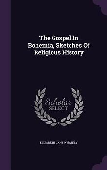 The Gospel In Bohemia, Sketches Of Religious History
