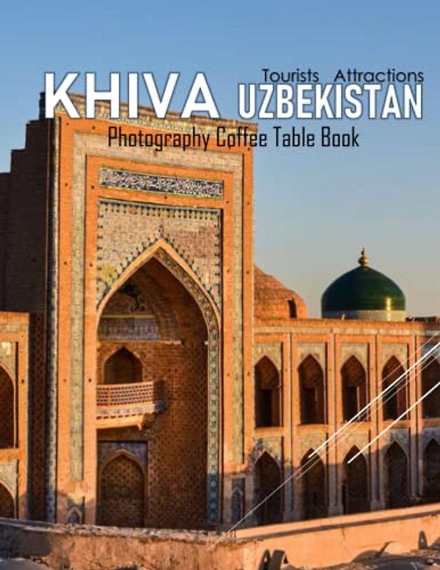 KHIVA UZBEKISTAN Photography Coffee Table Book Tourists Attractions: A Mind-Blowing Tour In KHiva uzbekistan : Khiva is one of the most intact Silk ... museum.40 Special ImagesApril 19,2023 .