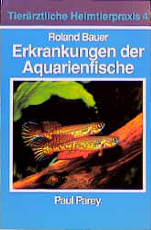 Erkrankungen der Aquarienfische. Tierärztliche Heimtierpraxis. Band 4