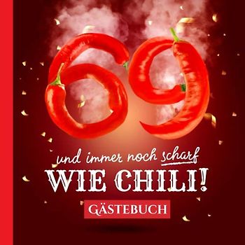 69 und immer noch scharf wie Chili: Gästebuch zum 69.Geburtstag - Lustiges Geschenk für Mann oder Frau - 69 Jahre Deko & lustige Geschenkidee - Buch für Glückwünsche und Fotos der Gäste