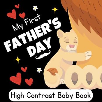 My First Father's Day! High Contrast Baby Book For Newborns, 0-12 Months: Cute Black & White High Contrast Images To Develop Babies Eyesight | Baby Fathers Day ... For Girls, Boys