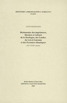 Dictionnaire des imprimeurs, libraires et relieurs de la Dordogne, des Landes, du Lot-et-Garonne et des Pyrénées-Atlantiques. XVI-XVIIIe siècles