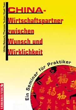 China - Wirtschaftspartner zwischen Wunsch und Wirklichkeit. Ein Seminar für Praktiker