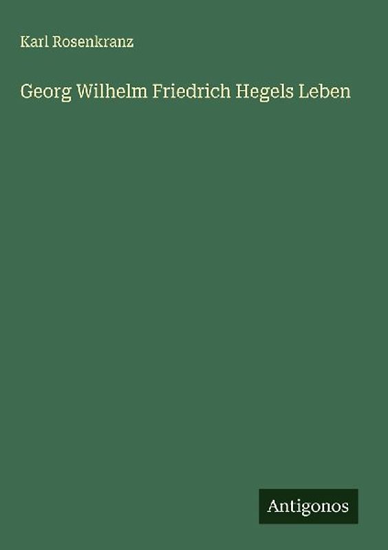 Georg Wilhelm Friedrich Hegels Leben