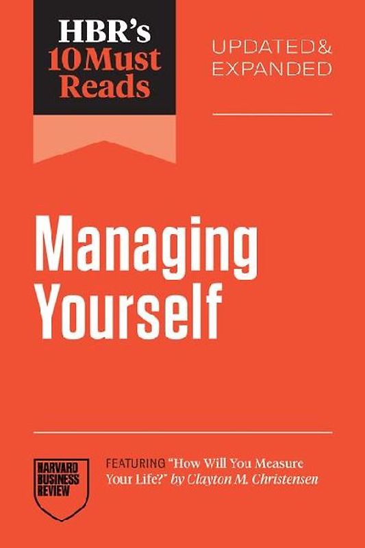 Hbr's 10 Must Reads on Managing Yourself, Updated and Expanded (Featuring How Will You Measure Your Life? by Clayton M. Christensen)