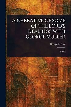 A Narrative of Some of the Lord's Dealings with George Müller