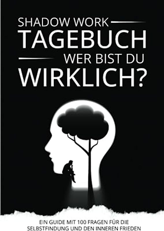 Shadow Work Tagebuch - Wer bist du wirklich?: Ein Guide mit 100 Fragen für die Selbstfindung und den Inneren Frieden