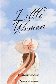Little Woman (Annotated): Little Woman by Louisa Alcott, Annotated Version, Perfect for Book Clubs, With Discussion Prompts