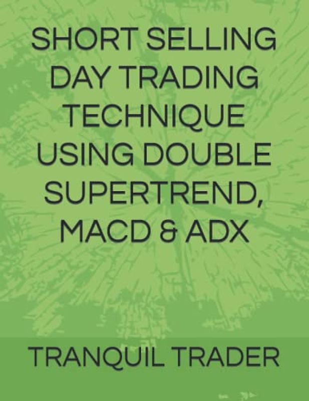 SHORT SELLING DAY TRADING TECHNIQUE USING DOUBLE SUPERTREND, MACD & ADX