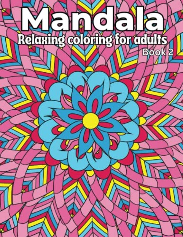 Mandala Relaxing Coloring for Adults: Book 2. 50 Beautiful Mandala full page images to color for adults and teens