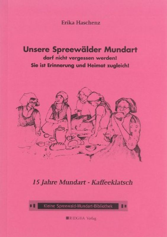 Unsere Spreewälder Mundart darf nicht vergessen werden! Sie ist Erinnerung und Heimat zugleich!. 15 Jahre Mundart - Kaffeeklatsch