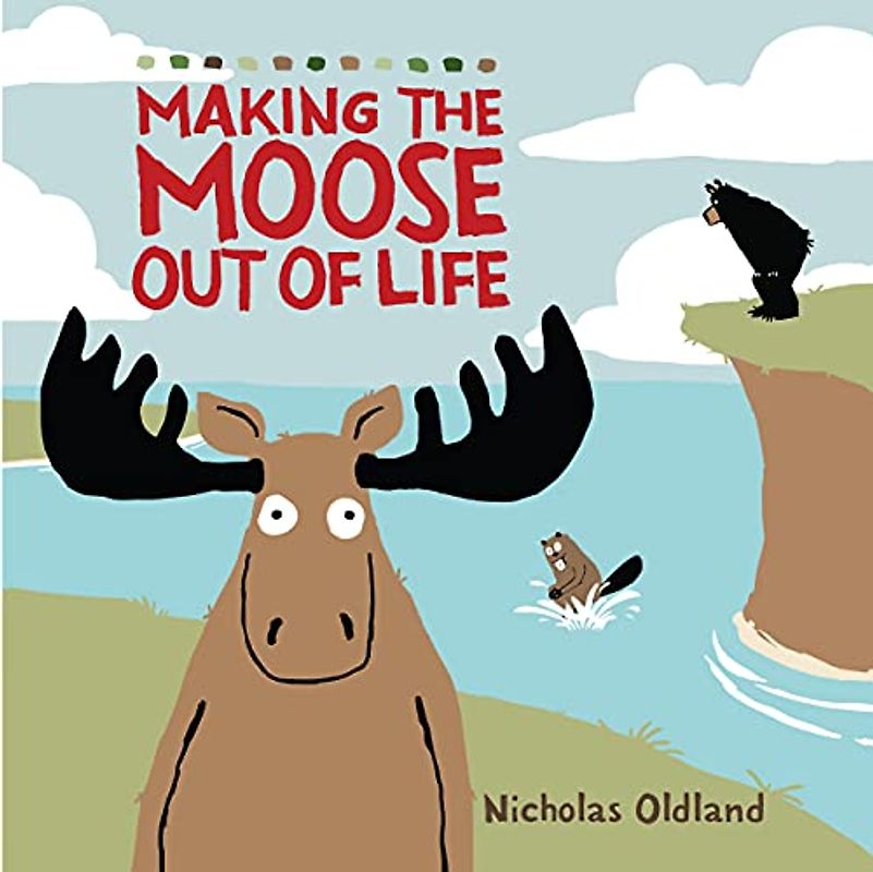 MAKING THE MOOSE OUT OF LIFE