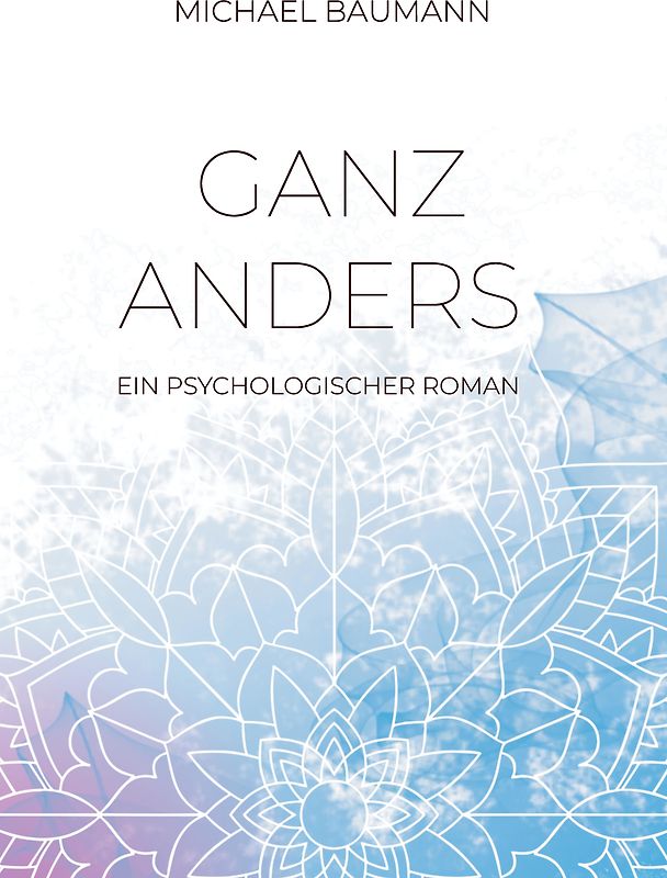 Ganz anders - Ein psychologischer Roman