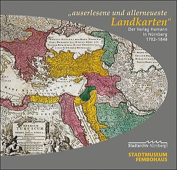"auserlesene und allerneueste Landkarten".. Der Verlag Homann in Nürnberg - Katalogband zur Ausstellung 2002