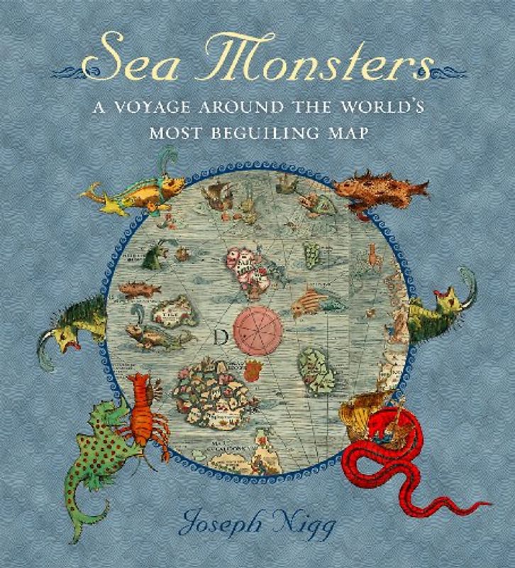 Sea Monsters: A Voyage Around the World's Most Beguiling Map