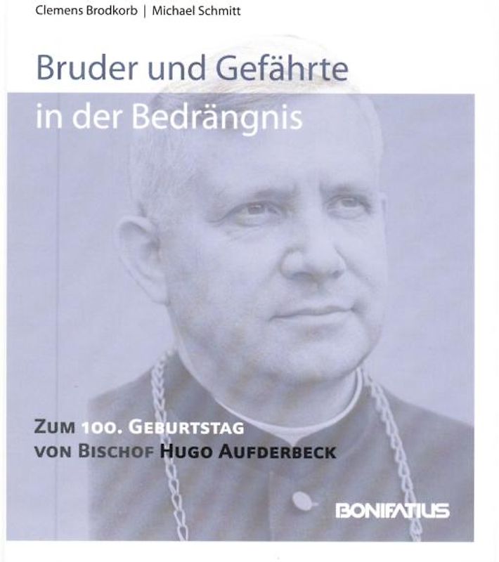 Bruder und Gefährte in der Bedrängnis. Zum 100. Geburtstag von Bischof Hugo Aufderbeck