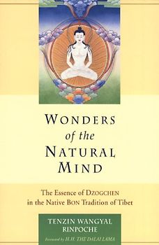 Wonders of the Natural Mind, New Edition: The Essence of Dzogchen in the Native Bon Tradition of Tibet - Tenzin Wangyal