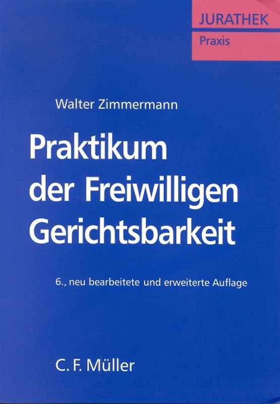 Praktikum der Freiwilligen Gerichtsbarkeit. Verfahrensgrundzüge, Erbscheins-, Grundbuch-, Vormundschafts-, Betreuungs- und Familiengerichtssachen