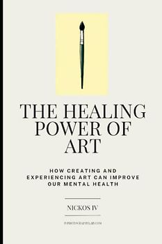 The Healing Power of Art: How Creating and Experiencing Art Can Improve Our Mental Health