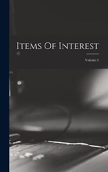 Items Of Interest; Volume 8