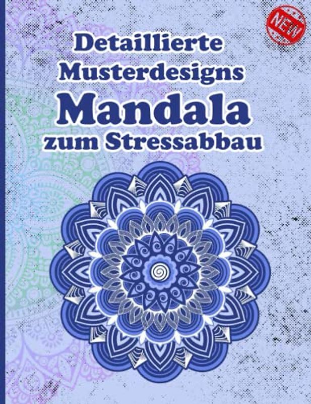 Detaillierte Musterdesigns Mandala zum Stressabbau: Ein Malbuch für Erwachsene mit mehr als 100 wunderbaren, Wunderschöne und entspannende Mandalas zum Stressabbau und zur Entspannung.